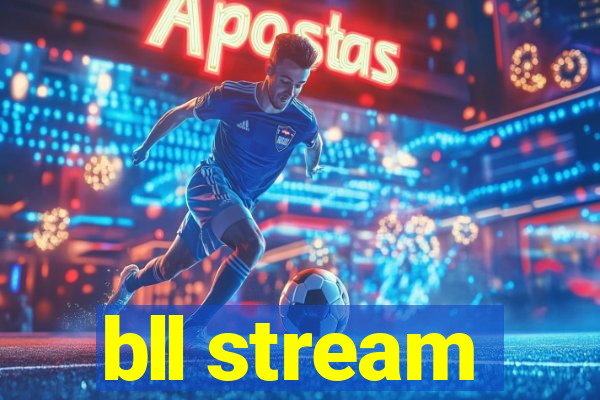 bll stream